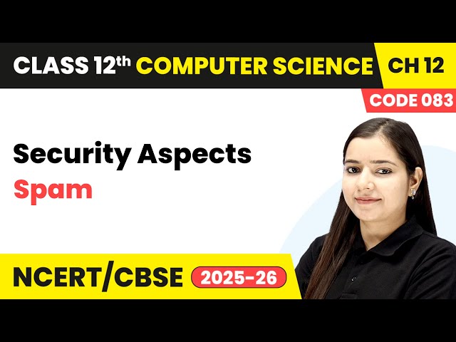 Chapter 12 6   Spam   Security Aspects  Class 12th Computer Science Code 083