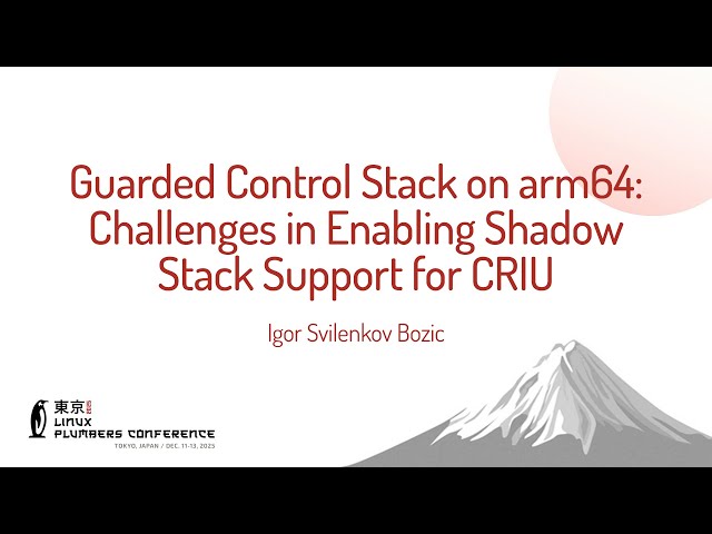 Guarded Control Stack on arm64: Challenges in Enabling Shadow Stack Support... Igor Svilenkov Bozic
