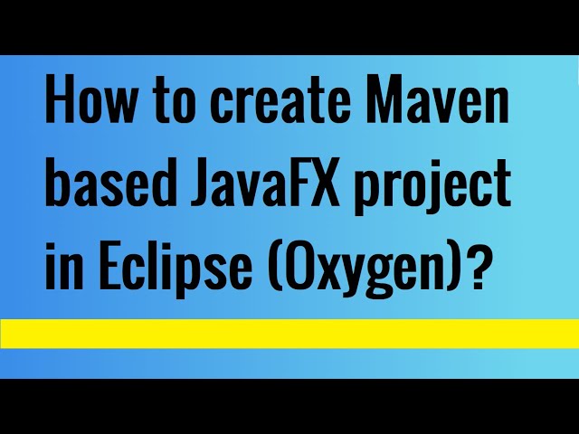 How to create Maven Based JavaFX project in Eclipse? | JavaFX Tutorial for Beginners