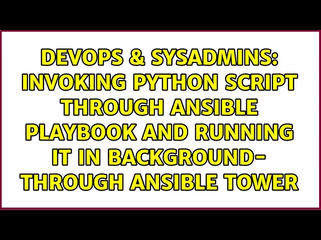 Invoking Python Script through Ansible Playbook and running it in background- Through Ansible Tower