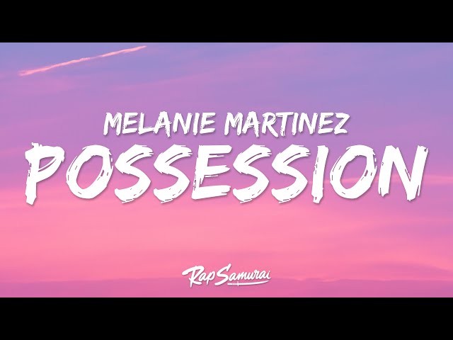 Melanie Martinez - POSSESSION (Lyrics)