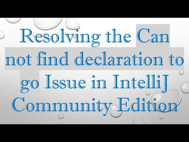 Resolving the Can not find declaration to go Issue in IntelliJ Community Edition