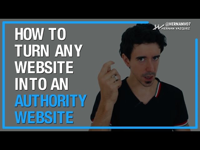How to Turn Any Website Into an Authority Website - Hernan Vazquez