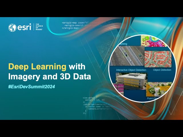 Deep Learning with Imagery and 3D Data | #EsriDevSummit2024