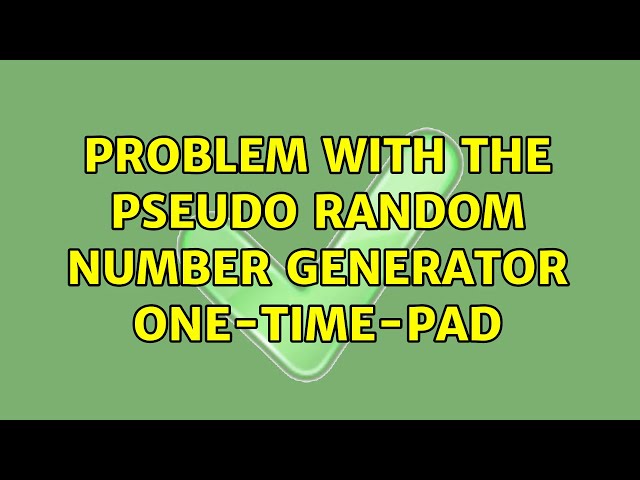 Problem with the pseudo random number generator One-Time-Pad (3 Solutions!!)