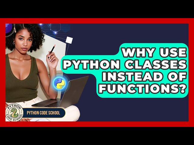 Why Use Python Classes Instead Of Functions? - Python Code School