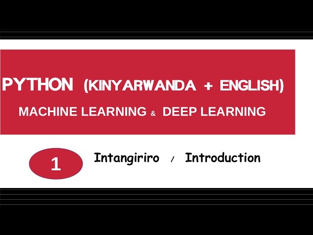 1.PYTHON  (KINYARWANDA + ENGLISH) MACHINE LEARNING &  DEEP LEARNING