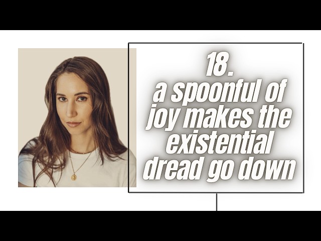 Ep 18. A Spoonful of Joy Makes the Existential Dread Go Down