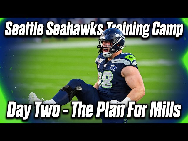 Seattle Seahawks Training Camp Day Two Recap - How will the Seahawks deploy Rylie Mills?