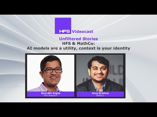 Unfiltered Stories | HFS & MathCo: AI models are a utility, context is your identity