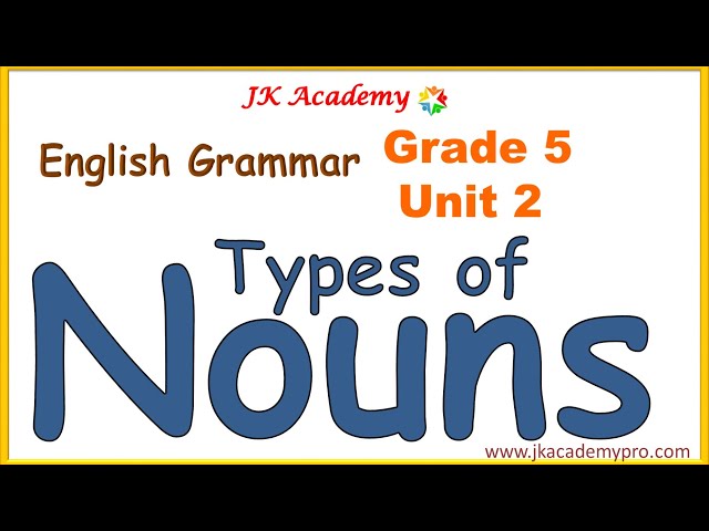Nouns, Types of Nouns Grade 5, Types of Nouns class 5, Types of nouns Std 5, What are Nouns,