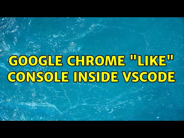 Google chrome "like" console inside Vscode (2 Solutions!!)