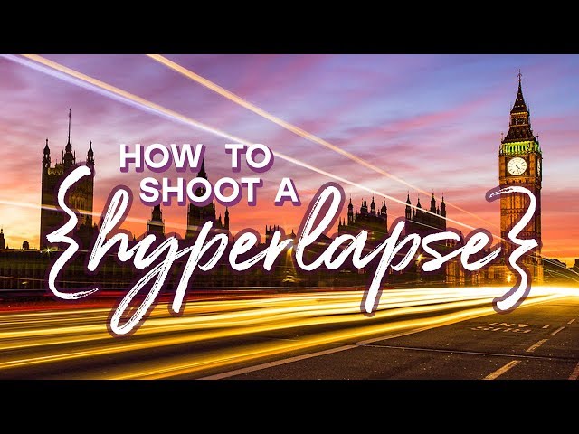 How to Shoot a Great Hyperlapse Video With Any Camera