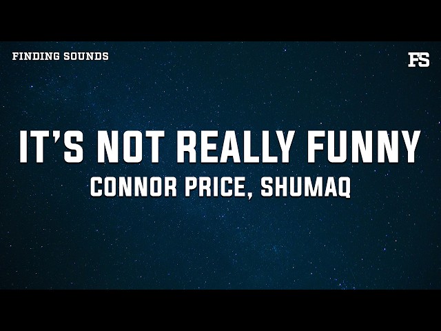 Connor Price & Shumaq - It’s Not Really Funny (Lyrics)
