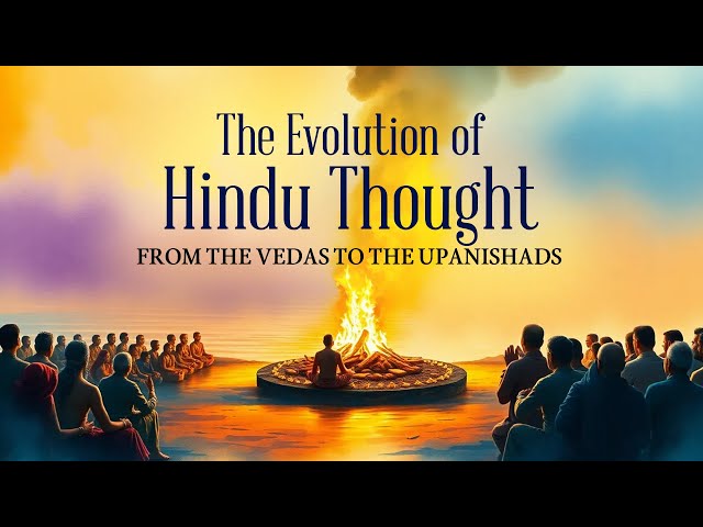 Vedas to Upanishads Explained | The Evolution of Hindu Thought