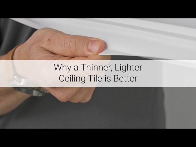 Why a Thinner, Lighter Ceiling Tile is Better!