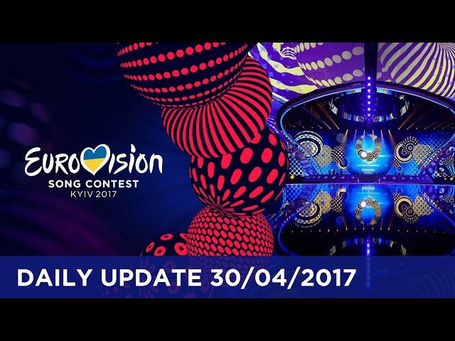 Eurovision Song Contest Daily Update - 30 April 2017