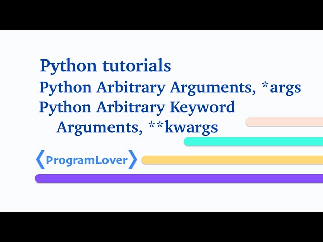 Python Arbitrary Arguments (*args),  Keyword Arguments and Arbitrary Keyword Arguments (**kwargs)