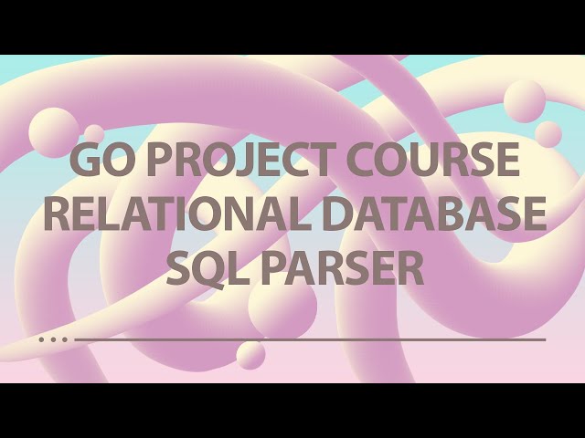 Golang Project - Relational Database - Ep 3 - SQL Parser