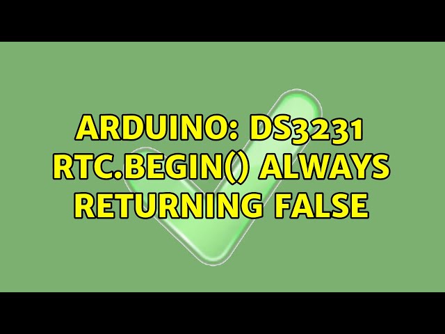 Arduino: DS3231 rtc.begin() always returning false