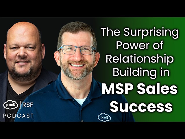 The Surprising Power of Relationship Building in MSP Sales Success | Pax8