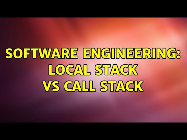 Software Engineering: Local Stack vs Call Stack (3 Solutions!!)