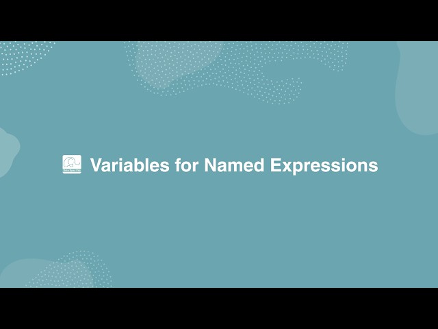 Variables for Named Expressions