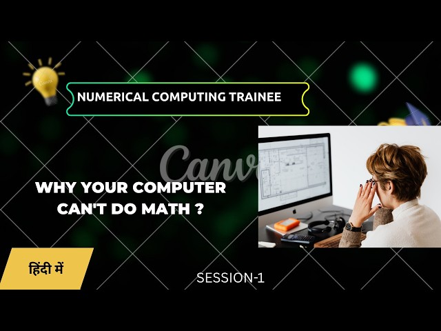 Numerical Computing Trainee Session 1 : Why Your Computer Can't Do Math ?