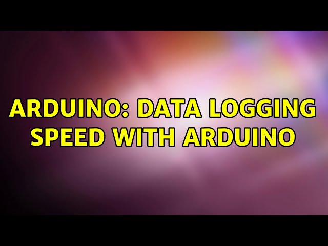 Arduino: Data logging speed with arduino (2 Solutions!!)