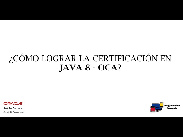 ¿Cómo lograr la certificación en Java 8? OCA - Oracle Certification Associate