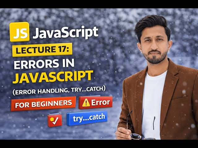 JavaScript Lecture 17: Errors in JavaScript (Error Handling, try…catch)