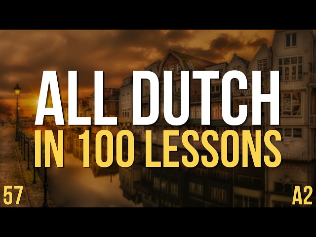 All Dutch in 100 Lessons. Learn Dutch A2 . Most important Dutch phrases and words. Lesson 57