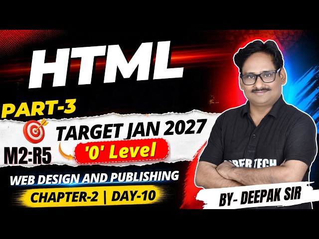 O Level Web Design and Publishing HTML | Chapter 3 Day 10 Part 3 | Target 2027 | By Deepak Sir