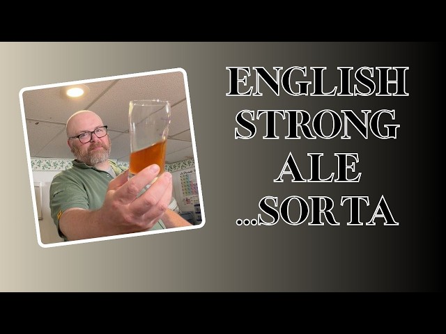 Real Ale at Home: English Strong Ale Recipe and Tasting