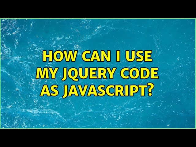 How can I use my jQuery code as JavaScript?