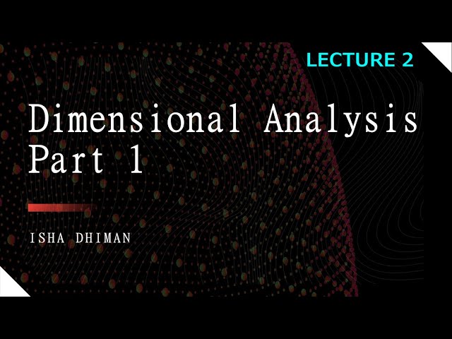 Lecture 2 : Dimensional Analysis of Mathematical Models (part 1)