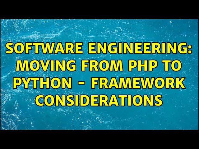 Software Engineering: Moving from PHP to Python - framework considerations
