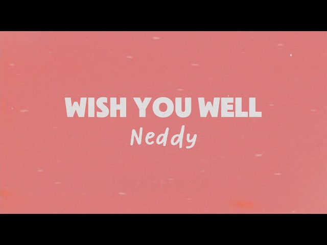 Neddy - Wish You Well (Official Lyric Video)