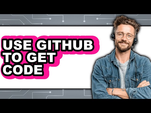 How to Use Github to Get Code - Easy Guide