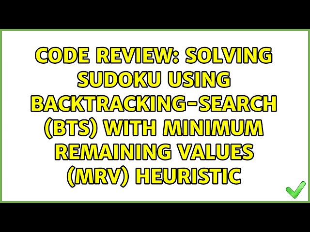 Solving sudoku using Backtracking-Search (BTS) with Minimum Remaining Values (MRV) heuristic