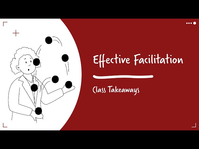 Class Takeaways - Effective Facilitation