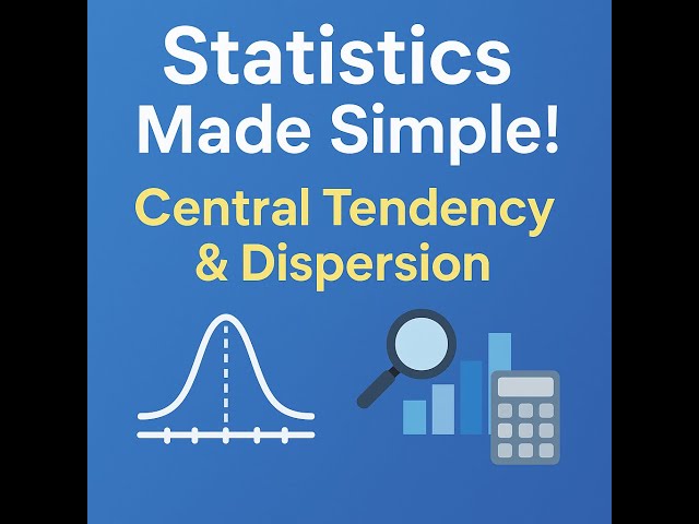 Statistics Explained: Central Tendency and Dispersion Simplified