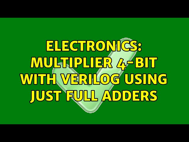 Electronics: Multiplier 4-bit with verilog using just full adders