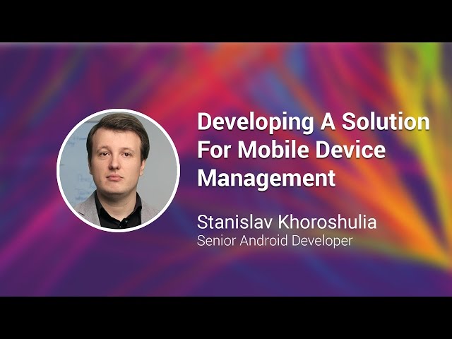 Developing A Complex Software Product: Mobile Device Management Solution at GISEC 2016