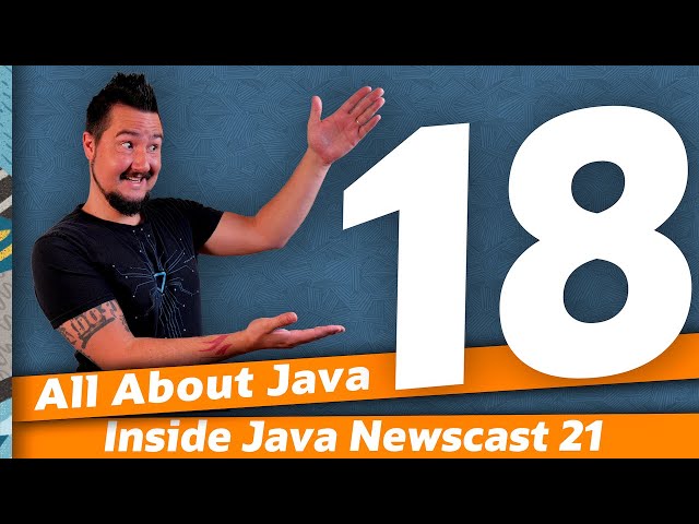 All About Java 18 - Inside Java Newscast #21