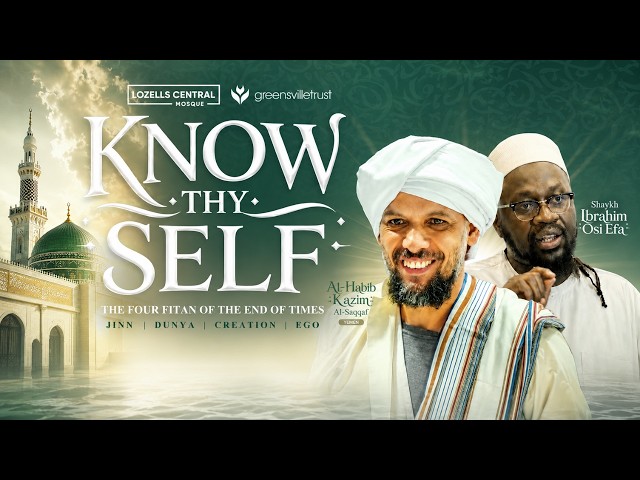 Al-Habib Kazim Al-Saqqaf | Know Thy Self | Lozells Central Mosque