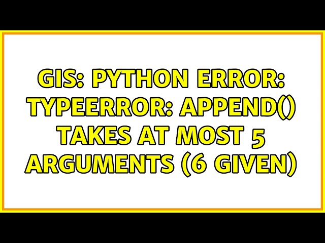 GIS: Python Error: TypeError: Append() takes at most 5 arguments (6 given)