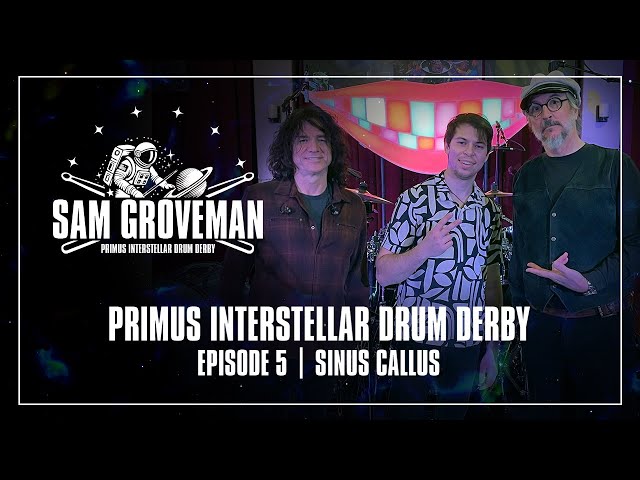 Primus Interstellar Drum Derby | Ep. 05 – Sam Groveman | Sinus Callus