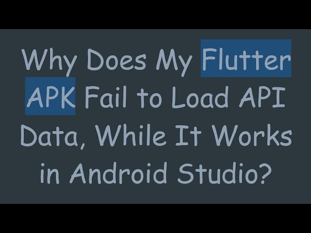 Why Does My Flutter APK Fail to Load API Data, While It Works in Android Studio?