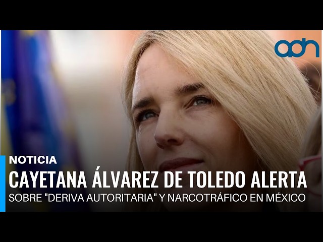Cayetana Álvarez de Toledo warns of "authoritarian drift" and drug trafficking in Mexico